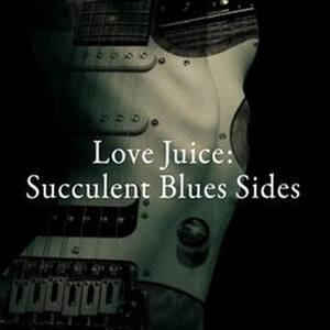 Love Juice: Succulent Blues Sides