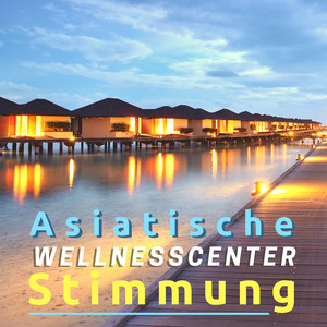 Asiatische Wellnesscenter Stimmung: Ruhige Hintergrundmusik mit Naturgeräusche für Friedliche Laune