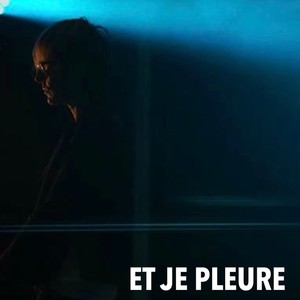 Et je pleure