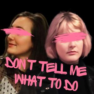 Don't Tell Me What To Do (feat. GhostLikeFeature)