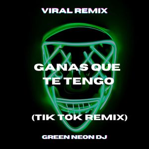 Ganas Que Te Tengo (Tik Tok Edit) (Remix)