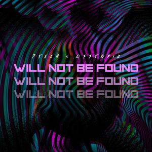 WILL NOT BE FOUND (feat. OFFTOPIC) [Explicit]