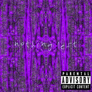 nothing left (Explicit)