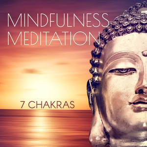 Mindfulness Meditation: 7 Chakras, Music for Deep Relaxation, Total Stress Relief, Soothing Yoga Music, Vipassana, Sleep Disorder Therapy, Healing Nature Sounds