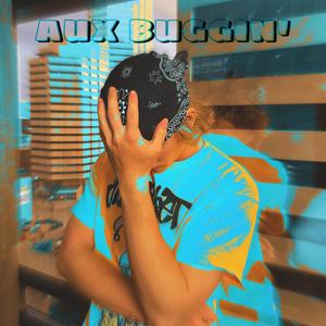 Aux Buggin' (Explicit)