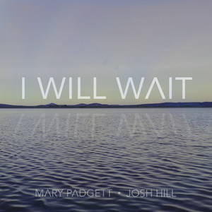 I Will Wait (feat. Mary Padgett & Josh Hill)