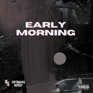 Early Morning (feat. FastmoneyA) [Explicit]