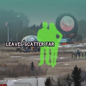 Leaves Scatter Far