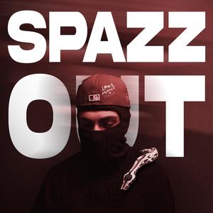 SPAZZ OUT (Explicit)