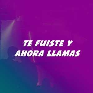 Te fuiste y ahora llamas (Explicit)