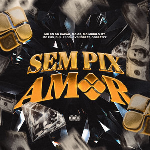 Sem Pix Amor (Explicit)