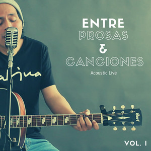 Entre Prosas & Canciones (Vol. I) (Acústico en Vivo)