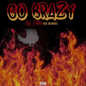 Go Brazy(feat. Joe Moses) (Explicit)