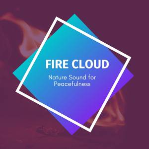 Fire Cloud - Nature Sound for Peacefulness