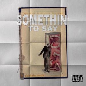Somethin' to Say (feat. Bobby Craves, Feral Serge & Wann Sklobi) (Explicit)