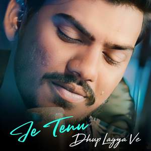 Je Tenu Dhup Lagya Ve