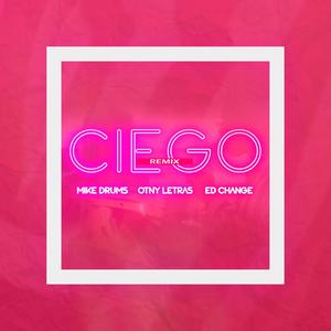Ciego (feat. Mike Drums & Ed Change) [Remix]