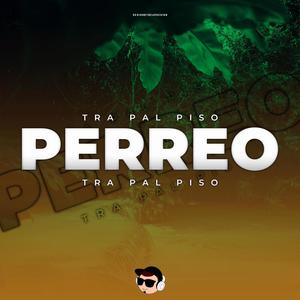 PERREO TRA PAL PISO (Full Perreo)