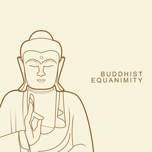 Buddhist Equanimity: Music for Meditation and Yoga Cultivating Equanimity, Harmony and Inner Tranquillity