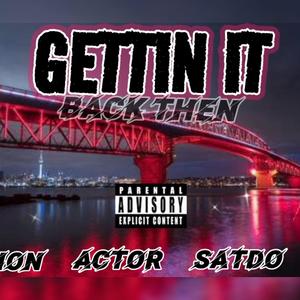 Gettin It (Back Then) (feat. Actor, Satdo & Doze) (Explicit)