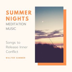 Summer Nights Meditation Music: Songs to Release Inner Conflict