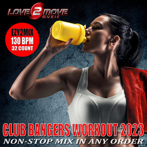 Club Bangers Workout 2023 (Non-Stop Fitness & Workout Mix in Any Order) (Ezy2Mix Workout Version 130 BPM)