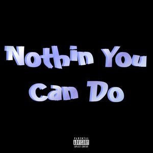 Nothin You Can Do (Explicit)