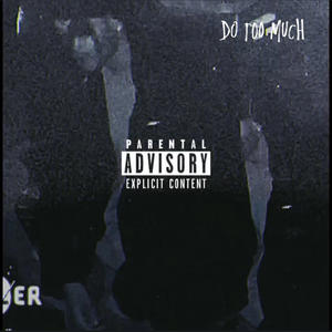 Do Too Much (Explicit)