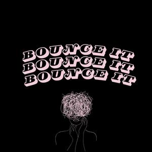 Bounce it, Bounce it, Bounce it