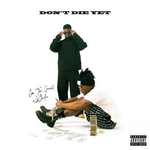 Don't Die Yet (Explicit)