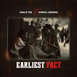 Earliest Fact (feat. Kweku Jeremie)