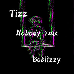 Nobody rmx (feat. Boblizzy)