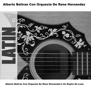 Alberto Beltran Con Orquesta De Rene Hernandez's Un Rayito De Luna