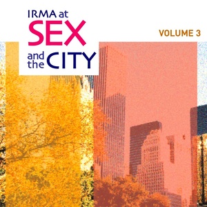 Irma At Sex and the City, Vol. 3