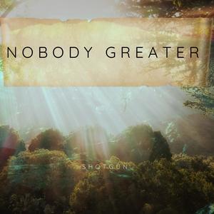 NOBODY GREATER
