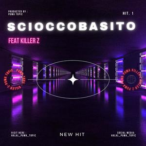 SCIOCCOBASITO (feat. KILLER Z) [Explicit]