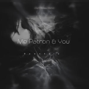 Me Patron & You (Explicit)