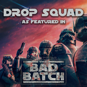 Drop Squad (As Featured In "Star Wars: The Bad Batch") (Original TV Series Soundtrack)