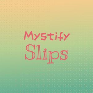 Mystify Slips