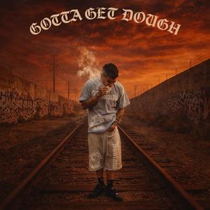 Gotta Get Dough (Explicit)