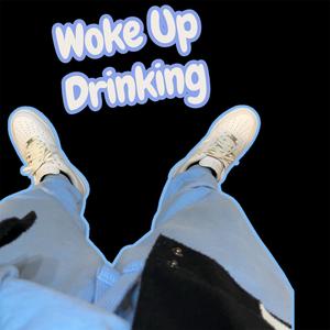 Woke up drinking (Explicit)
