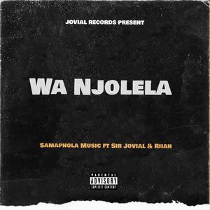 Wa Njolela(feat. Samaphola Music & Riiah) (Explicit)