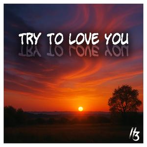 Try To Love You