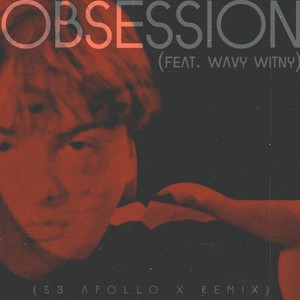 Obsession (feat. Wavy Witny) [S3 Apollo X Remix]