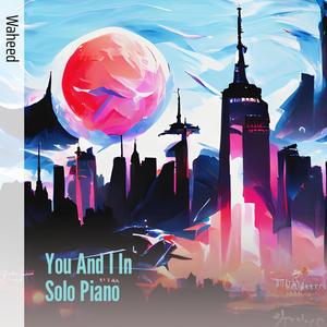 You and I in Solo Piano
