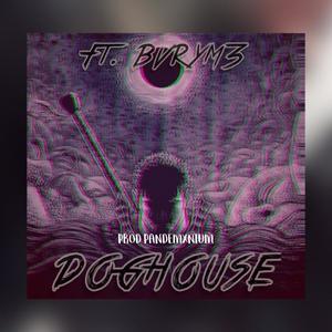 DOGHOUSE (feat. BVRYM3 & PANDEMXNIUM) (Explicit)