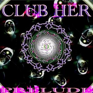 Club Her - Prelude 1