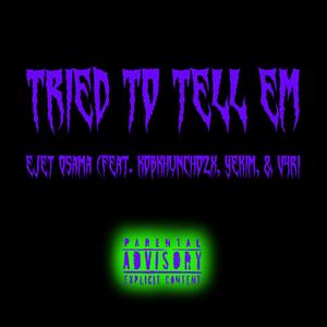 Tried To Tell Em (feat. KobkHuncho2x, Yekim & V4ri) [Explicit]