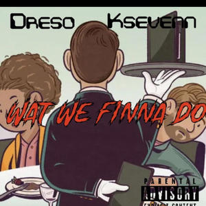 Wat we finna do (feat. Ksevenn) [Explicit]