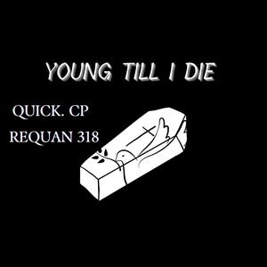 Young Till I die (feat. QUICK.CP)